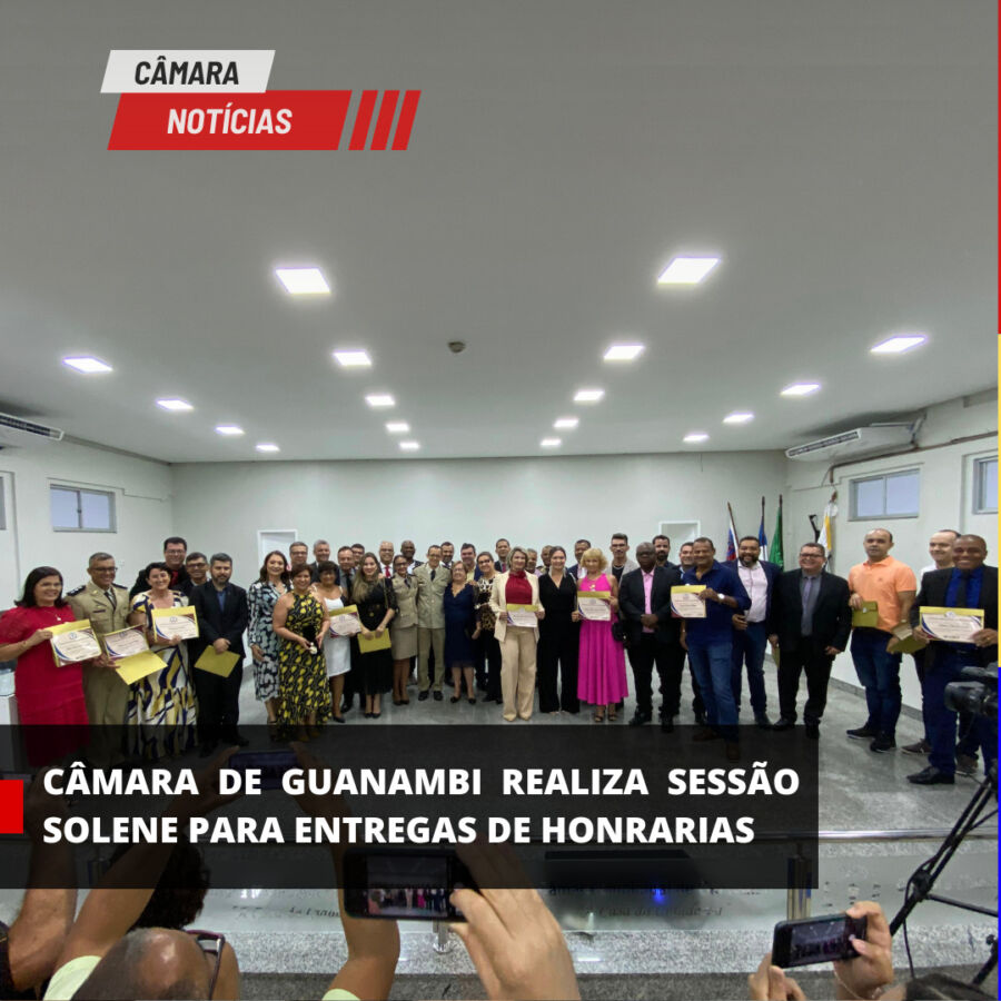 image 8 Câmara de Guanambi realiza sessão solene para entregas de honrarias